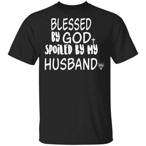 Blessed By God Spoiled By My Husband Shirt.jpg