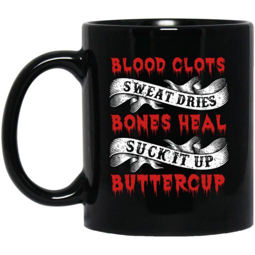 Blood Clots Sweat Dries Bones Suck It Up Buttercup Mug.jpg