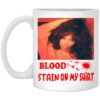 Blood Stain On My Shirt Mug.jpg