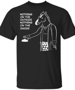 Bojack Horseman Nothing On The Outside Nothing On The Inside T Shirt.jpg