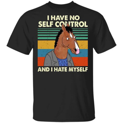 Bojack Horseman I Have No Self Control And I Hate Myself T Shirt.jpg