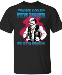 Bone Cold Steve Pawstin Open Up A Can Of Woof Ass T Shirt.jpg