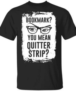 Bookmark You Mean Quitter Strip Shirt.jpg