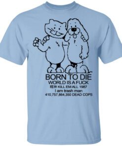 Born To Die World Is A Fuck T Shirt.jpg