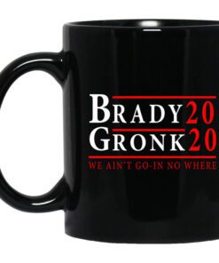 Brady Gronk 2020 Presidental We Aint Go In No Where Mug.jpg