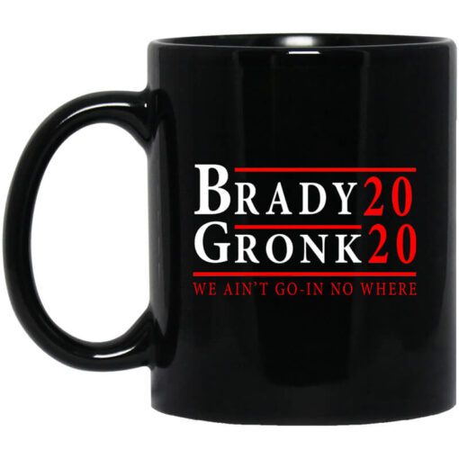 Brady Gronk 2020 Presidental We Aint Go In No Where Mug.jpg