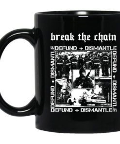 Break The Chain Defund Dismantle Mug.jpg