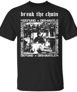 Break The Chain Defund Dismantle Shirt.jpg