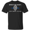 Breathe Easy Dont Break The Law T Shirt.jpg