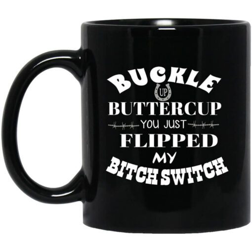 Buckle Up Buttercup You Just Flipped My Bitch Switch Mug.jpg