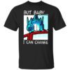 But Baby I Can Change Optimus Prime T Shirt.jpg