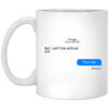 But I Cant Live Without You Then Die Mug.jpg