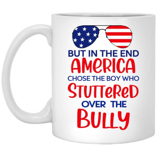 But In The End America Chose The Boy Who Stuttered Over The Bully Mug.jpg