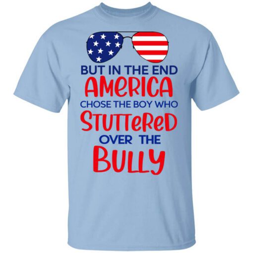 But In The End America Chose The Boy Who Stuttered Over The Bully Shirt.jpg