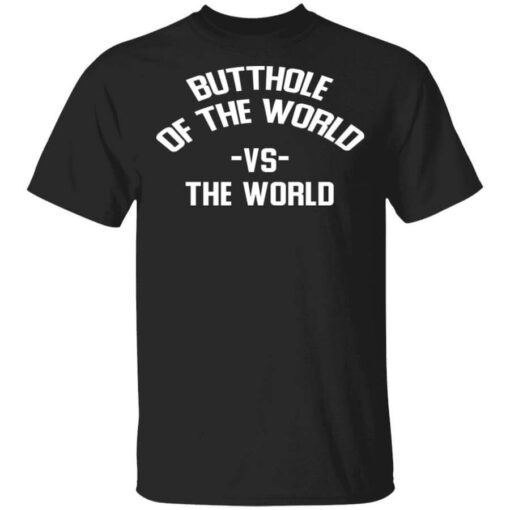 Butthole Of The World Vs The World T Shirt.jpg