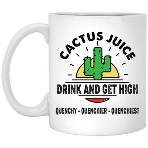 Cactus Juice Drink And Get High Quenchy Quenchier Quenchiest Mug.jpg