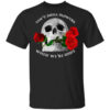 Cant Smell Flowers When Were Gone Scentless Flowers T Shirt.jpg