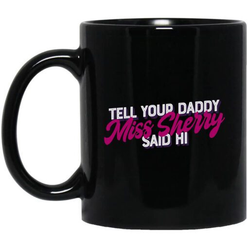 Carmen Q Gollihar Tell Your Daddy Miss Sherry Said Hi Mug.jpg