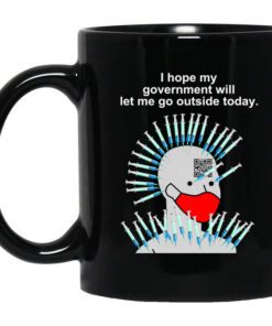 Cassady Campbell I Hope My Government Will Let Me Go Outside Today Mug.jpg