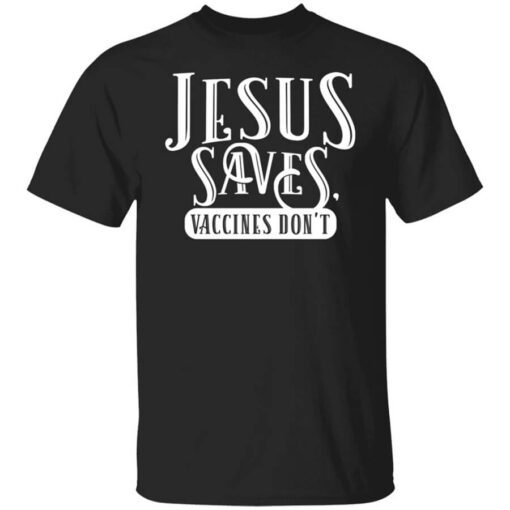 Cassady Campbell Jesus Saves Vaccines Dont T Shirt.jpg