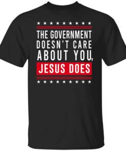 Cassady Campbell The Government Doesnt Care About You Jesus Does T Shirt.jpg