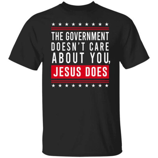 Cassady Campbell The Government Doesnt Care About You Jesus Does T Shirt.jpg