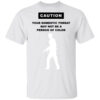 Caution Your Domestic Threat May Not Be A Person Of Color T Shirt 1.jpg