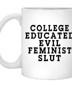 College Educated Evil Feminist Slut Mug.jpg