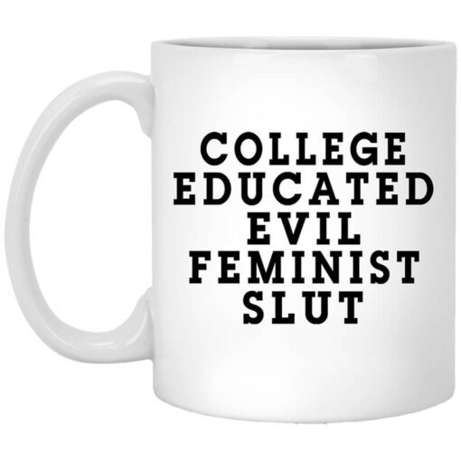 College Educated Evil Feminist Slut Mug.jpg