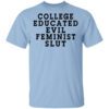 College Educated Evil Feminist Slut T Shirt.jpg