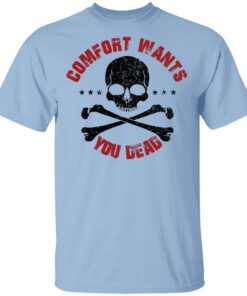 Comfort Wants You Dead Comfort Kills T Shirt.jpg