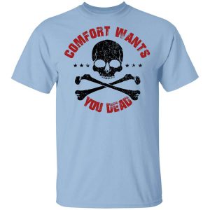 Comfort Wants You Dead Comfort Kills T Shirt.jpg