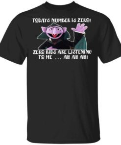 Count Von Count – Todays Number Is Zero Zero Kids Are Listening To Me T Shirt.jpg