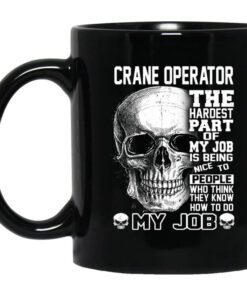 Crane Operator The Hardest Part Of My Job Is Being Nice To People Mug.jpg