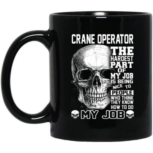 Crane Operator The Hardest Part Of My Job Is Being Nice To People Mug.jpg