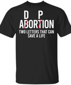 Dp Abortion Two Letters That Can Save A Life T Shirt.jpg