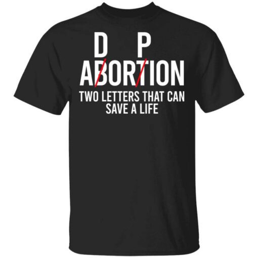 Dp Abortion Two Letters That Can Save A Life T Shirt.jpg