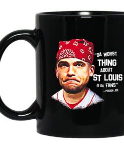 Da Worst Thing About St Louis Is Da Fans Prison Joe Mug.jpg