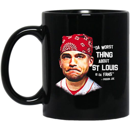 Da Worst Thing About St Louis Is Da Fans Prison Joe Mug.jpg