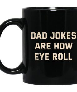 Dad Jokes Are How Eye Roll Mug.jpg