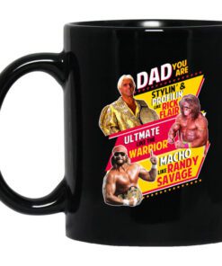 Dad You Are Stylin Profilin Like Rick Flair Ultimate Like The Warrior Macho Like Randy Savage Mug.jpg