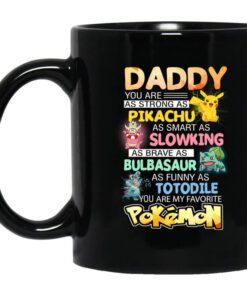 Daddy You Are As Strong As Pikachu As Smart As Slowking As Brave As Bulbasaur As Funny As Totodile You Are My Favorite Pokemon Mug.jpg