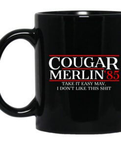 Danger Zone Cougar Merlin 85 Take It Easy Mav I Dont Like This Shit Mug.jpg