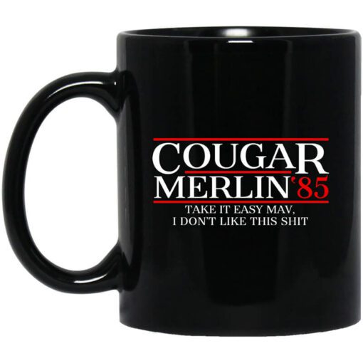 Danger Zone Cougar Merlin 85 Take It Easy Mav I Dont Like This Shit Mug.jpg