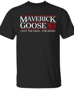 Danger Zone Maverick Goose 85 I Got The Need For Speed Shirt.jpg