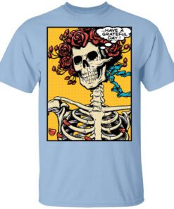 Dead Pop Art Bertha Have A Grateful Day Shirt.jpg