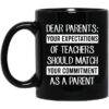 Dear Parents Your Expectations Of Teachers Should Match Your Commitment As A Parent Mug.jpg