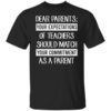 Dear Parents Your Expectations Of Teachers Should Match Your Commitment As A Parent Shirt.jpg