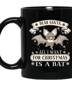 Dear Santa All I Want For Christmas Is A Bat Mug.jpg