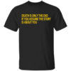 Death Is Only The End If You Assume The Story Is About You T Shirt.jpg